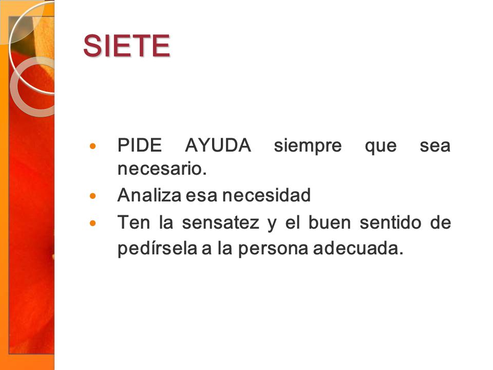 SIETE PIDE AYUDA siempre que sea necesario. Analiza esa necesidad