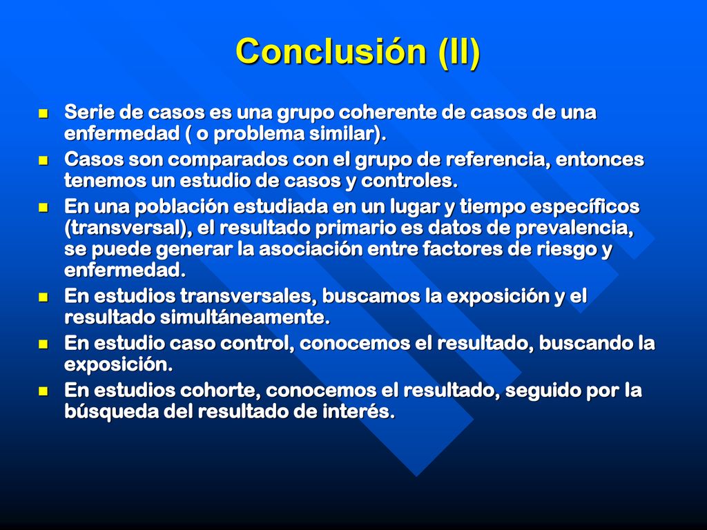Conclusión (II) Serie de casos es una grupo coherente de casos de una enfermedad ( o problema similar).
