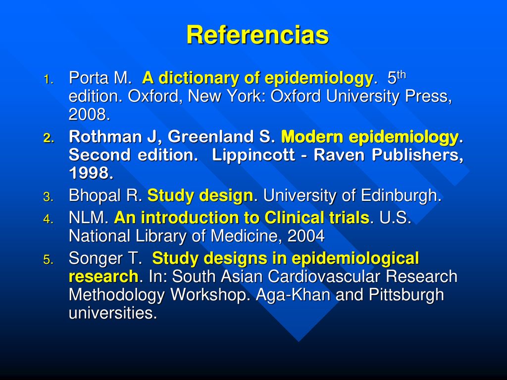 Referencias Porta M. A dictionary of epidemiology. 5th edition. Oxford, New York: Oxford University Press,
