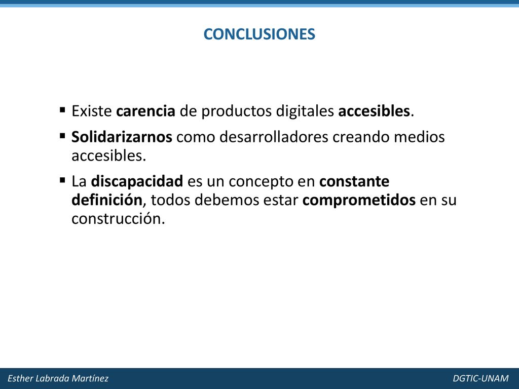 CONCLUSIONES Existe carencia de productos digitales accesibles. Solidarizarnos como desarrolladores creando medios accesibles.