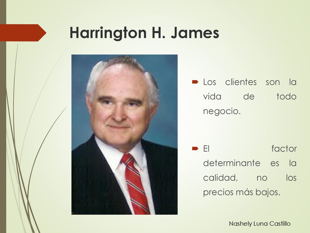 Harrington H. James Los clientes son la vida de todo negocio.