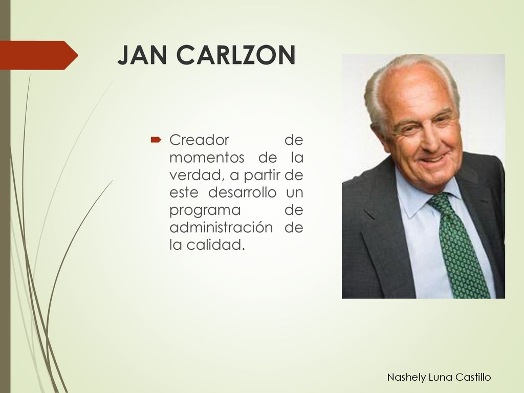 JAN CARLZON Creador de momentos de la verdad, a partir de este desarrollo un programa de administración de la calidad.