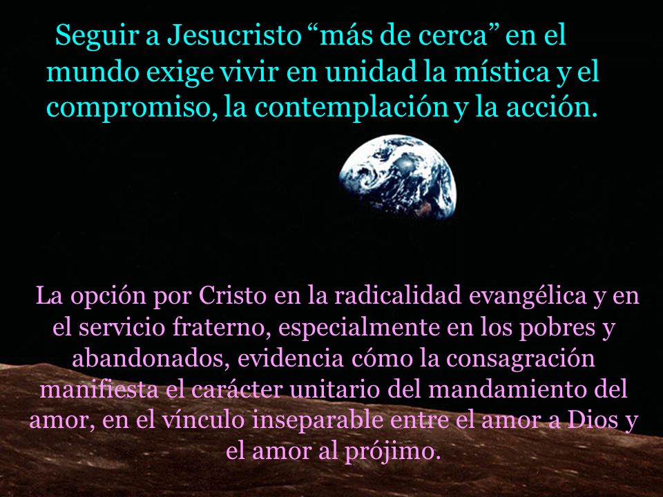 Seguir a Jesucristo más de cerca en el mundo exige vivir en unidad la mística y el compromiso, la contemplación y la acción.