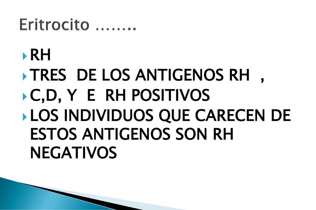 Eritrocito …….. RH TRES DE LOS ANTIGENOS RH , C,D, Y E RH POSITIVOS