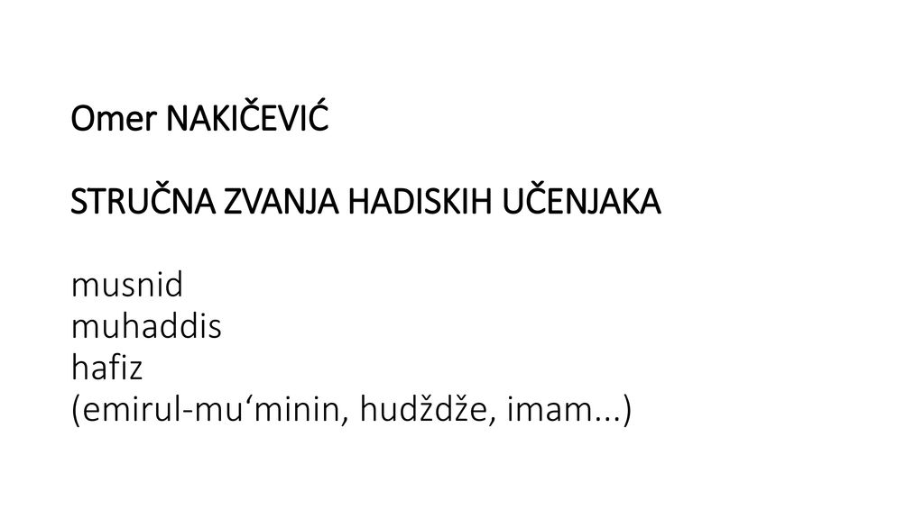 Omer NAKIČEVIĆ STRUČNA ZVANJA HADISKIH UČENJAKA musnid muhaddis hafiz (emirul-mu‘minin, hudždže, imam...)
