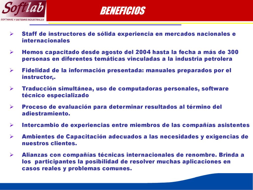 BENEFICIOS Staff de instructores de sólida experiencia en mercados nacionales e internacionales.