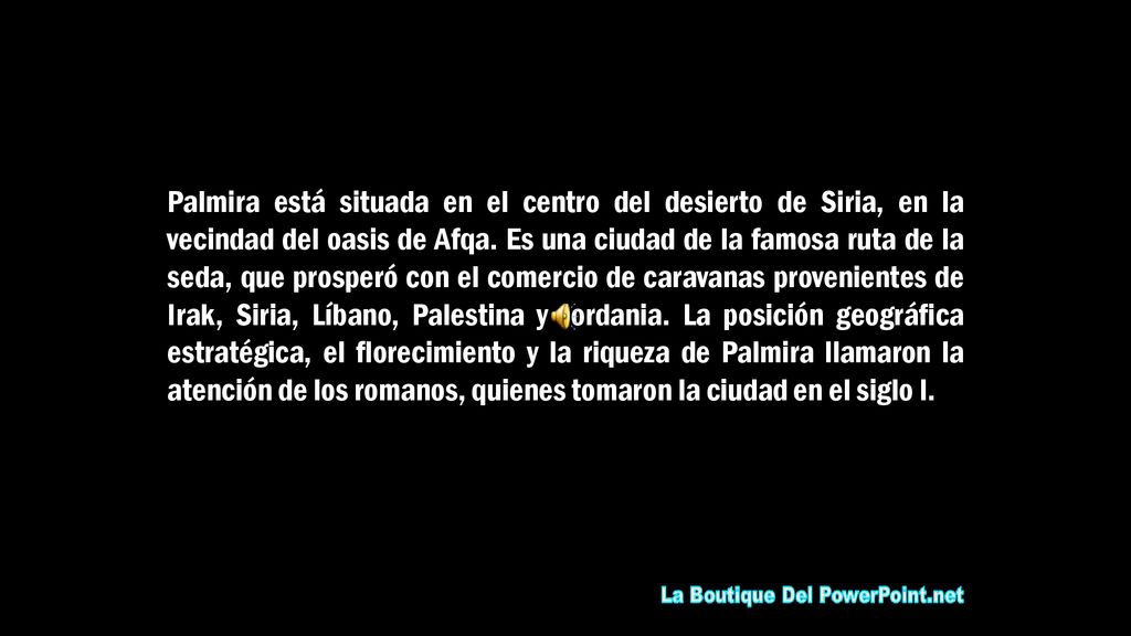 Palmira está situada en el centro del desierto de Siria, en la vecindad del oasis de Afqa.