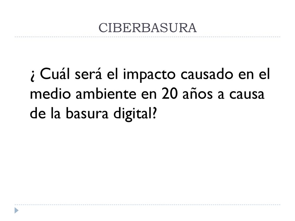 CIBERBASURA ¿ Cuál será el impacto causado en el medio ambiente en 20 años a causa de la basura digital