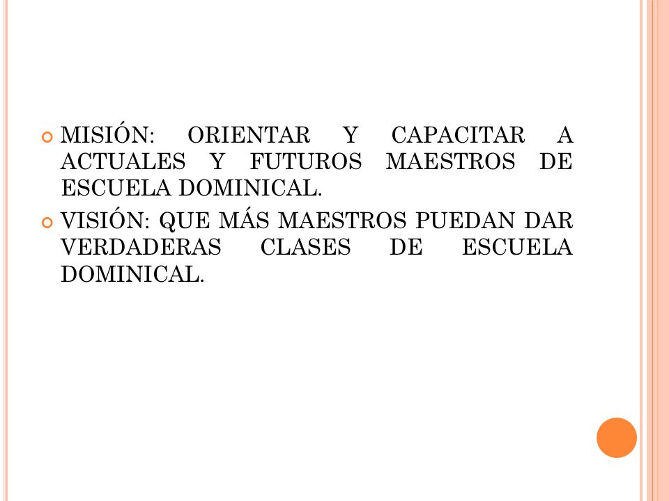 MISIÓN: ORIENTAR Y CAPACITAR A ACTUALES Y FUTUROS MAESTROS DE ESCUELA DOMINICAL.