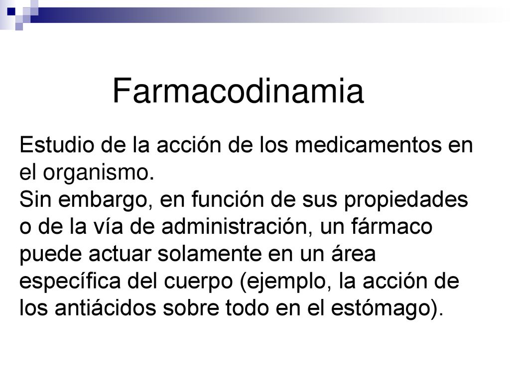 Farmacodinamia Estudio de la acción de los medicamentos en el organismo.