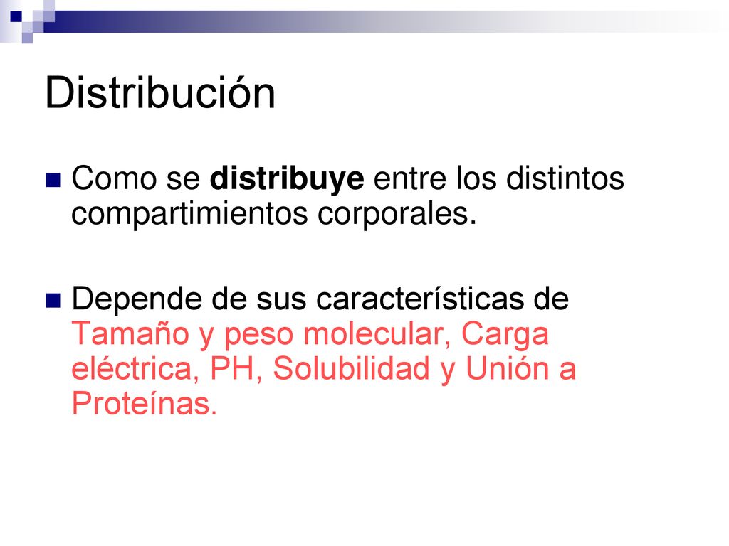 Distribución Como se distribuye entre los distintos compartimientos corporales.