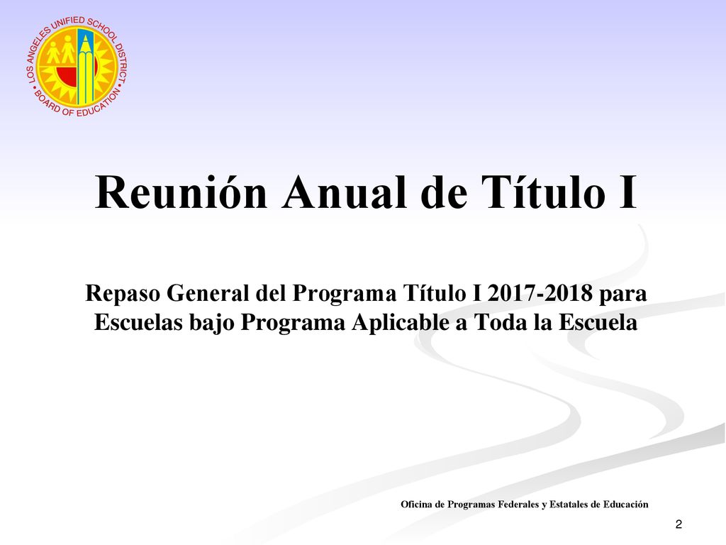 Reunión Anual de Título I Repaso General del Programa Título I para Escuelas bajo Programa Aplicable a Toda la Escuela