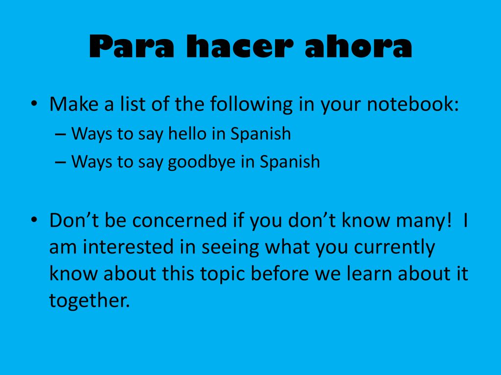 Para hacer ahora Make a list of the following in your notebook: