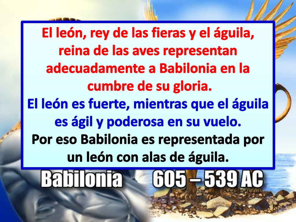 Por eso Babilonia es representada por un león con alas de águila.