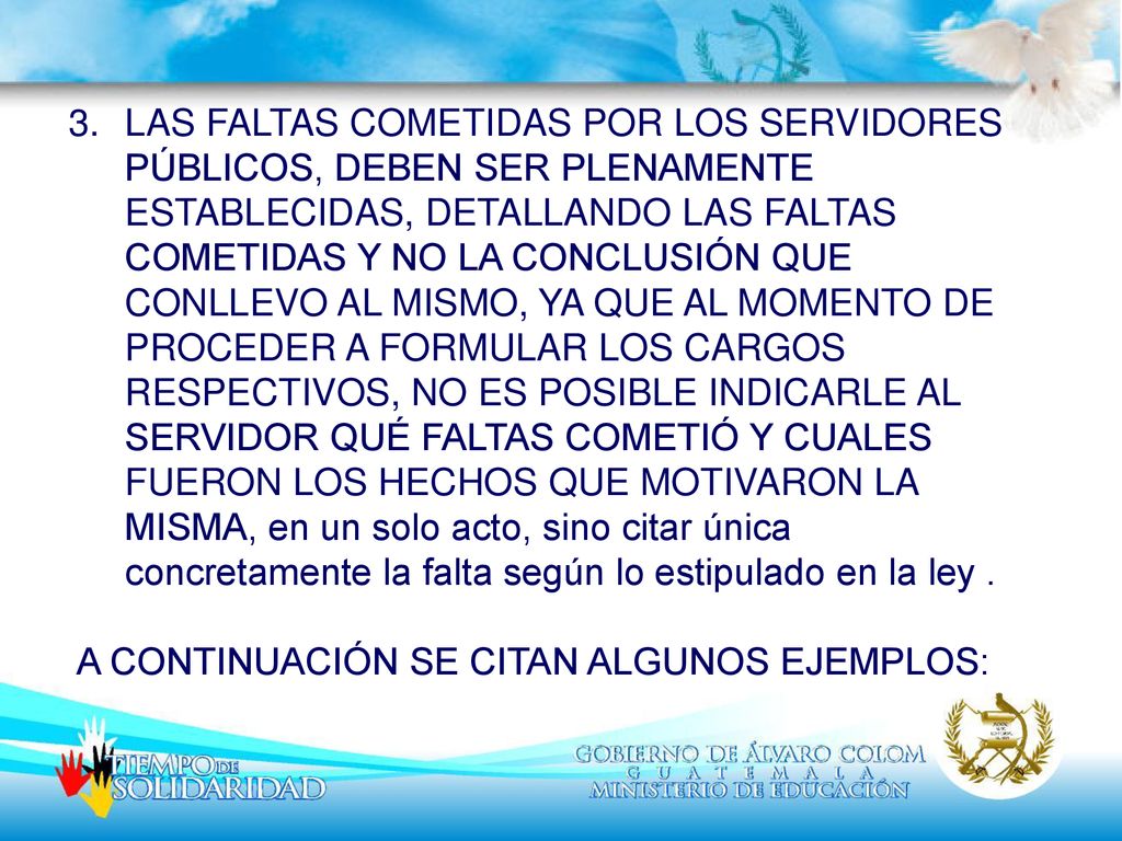 LAS FALTAS COMETIDAS POR LOS SERVIDORES PÚBLICOS, DEBEN SER PLENAMENTE ESTABLECIDAS, DETALLANDO LAS FALTAS COMETIDAS Y NO LA CONCLUSIÓN QUE CONLLEVO AL MISMO, YA QUE AL MOMENTO DE PROCEDER A FORMULAR LOS CARGOS RESPECTIVOS, NO ES POSIBLE INDICARLE AL SERVIDOR QUÉ FALTAS COMETIÓ Y CUALES FUERON LOS HECHOS QUE MOTIVARON LA MISMA, en un solo acto, sino citar única concretamente la falta según lo estipulado en la ley .