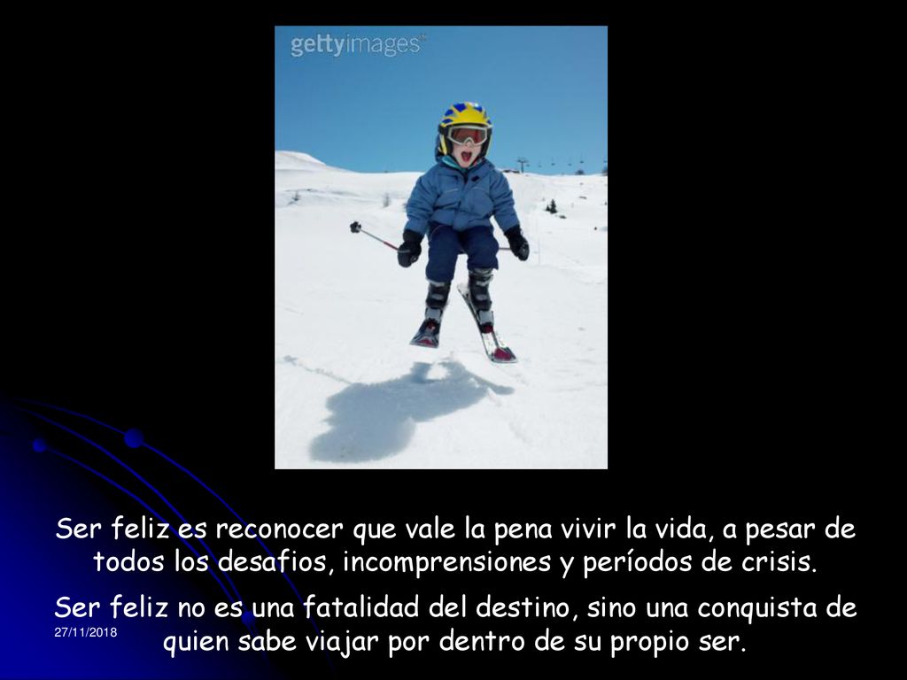 Ser feliz es reconocer que vale la pena vivir la vida, a pesar de todos los desafios, incomprensiones y períodos de crisis.