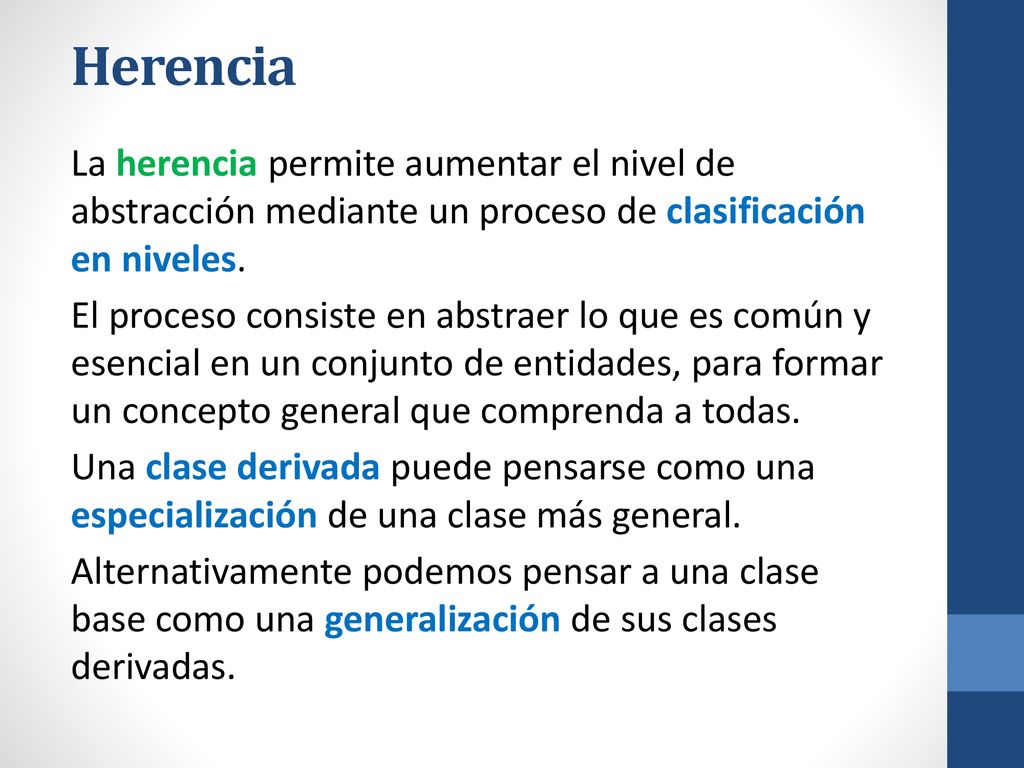 Herencia La herencia permite aumentar el nivel de abstracción mediante un proceso de clasificación en niveles.