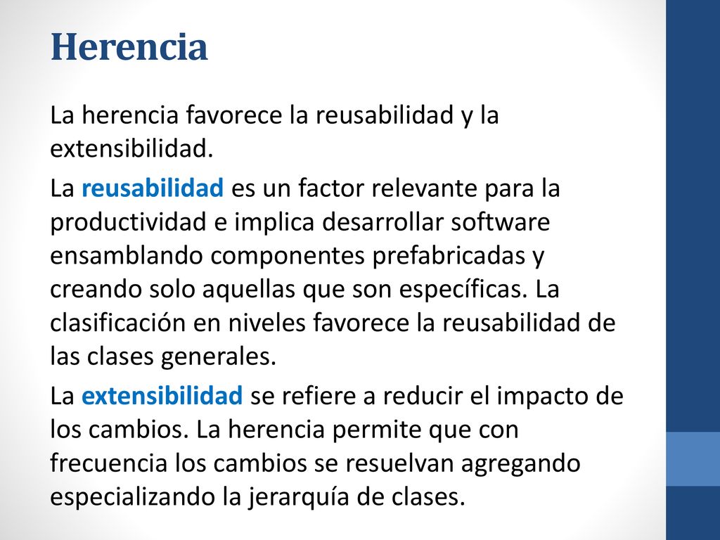 Herencia La herencia favorece la reusabilidad y la extensibilidad.