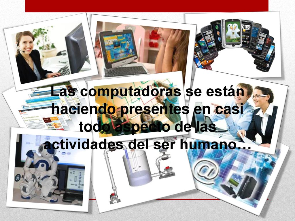 Las computadoras se están haciendo presentes en casi todo aspecto de las actividades del ser humano…