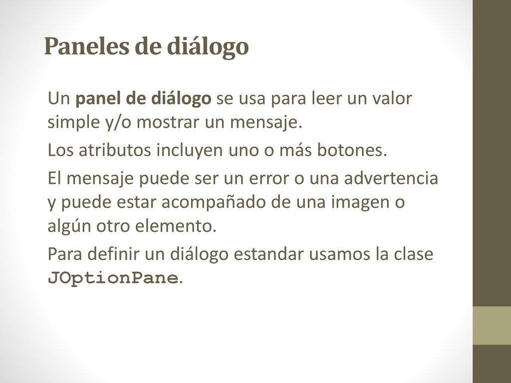 Paneles de diálogo Un panel de diálogo se usa para leer un valor simple y/o mostrar un mensaje. Los atributos incluyen uno o más botones.
