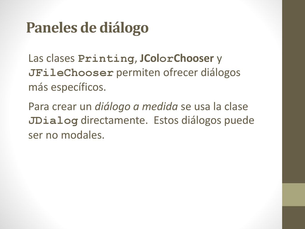 Paneles de diálogo Las clases Printing, JColorChooser y JFileChooser permiten ofrecer diálogos más específicos.