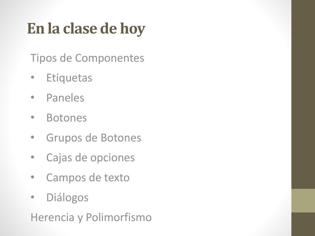 En la clase de hoy Tipos de Componentes Etiquetas Paneles Botones