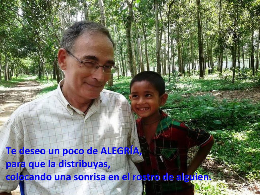 Te deseo un poco de ALEGRÍA, para que la distribuyas, colocando una sonrisa en el rostro de alguien.