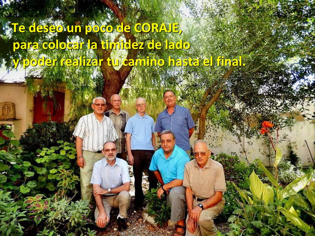 Te deseo un poco de CORAJE, para colocar la timidez de lado y poder realizar tu camino hasta el final.