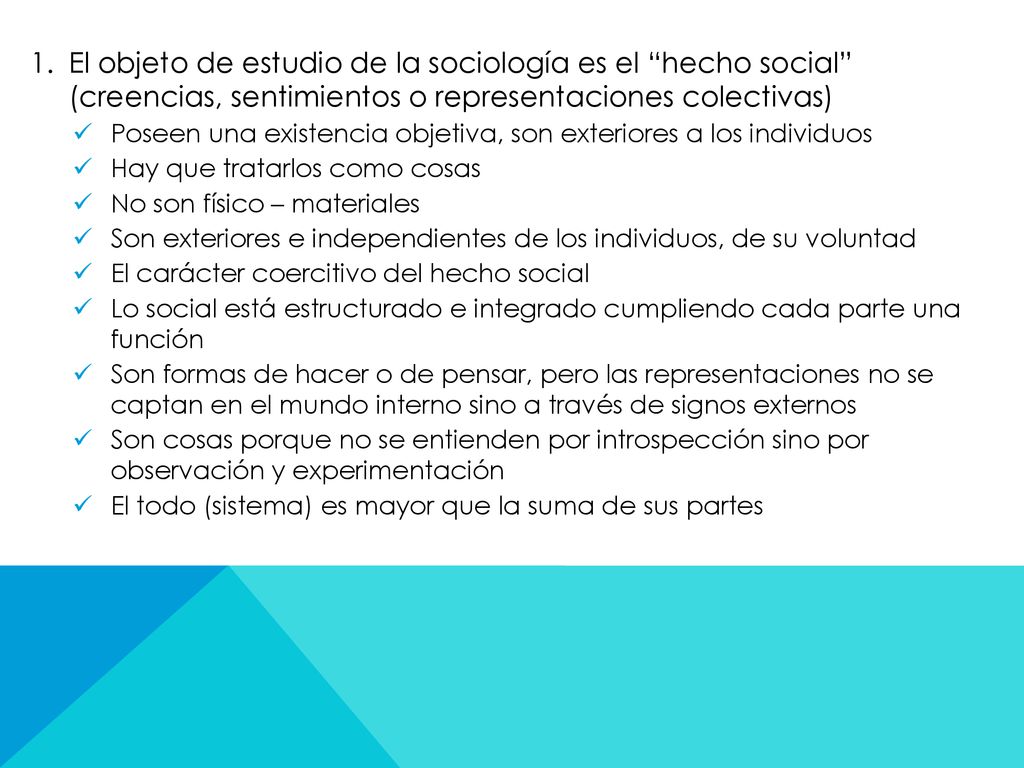 El objeto de estudio de la sociología es el hecho social (creencias, sentimientos o representaciones colectivas)