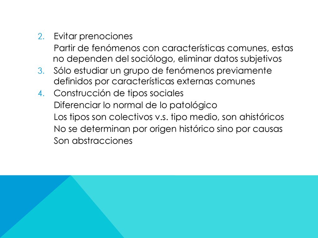 Evitar prenociones Partir de fenómenos con características comunes, estas no dependen del sociólogo, eliminar datos subjetivos.