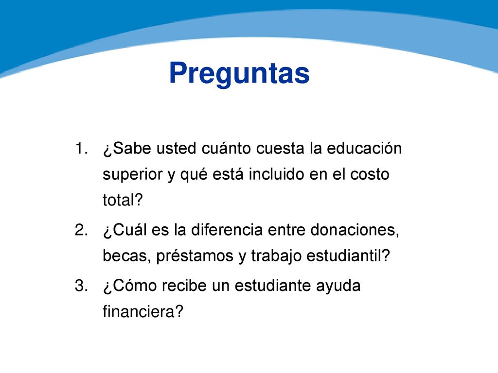 Preguntas ¿Sabe usted cuánto cuesta la educación superior y qué está incluido en el costo total