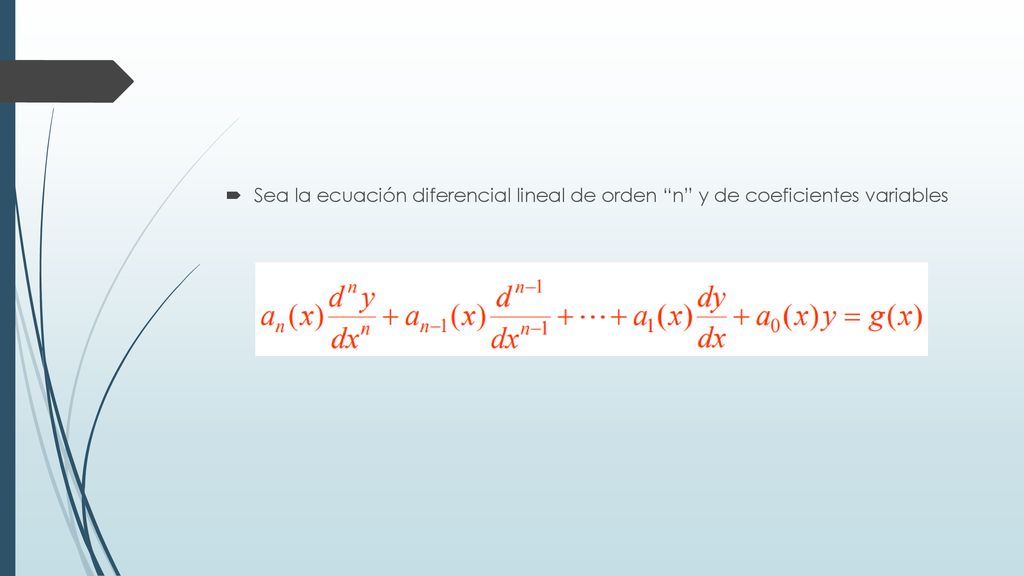 Sea la ecuación diferencial lineal de orden n y de coeficientes variables