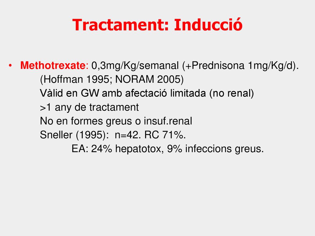 Tractament: Inducció Methotrexate: 0,3mg/Kg/semanal (+Prednisona 1mg/Kg/d). (Hoffman 1995; NORAM 2005)