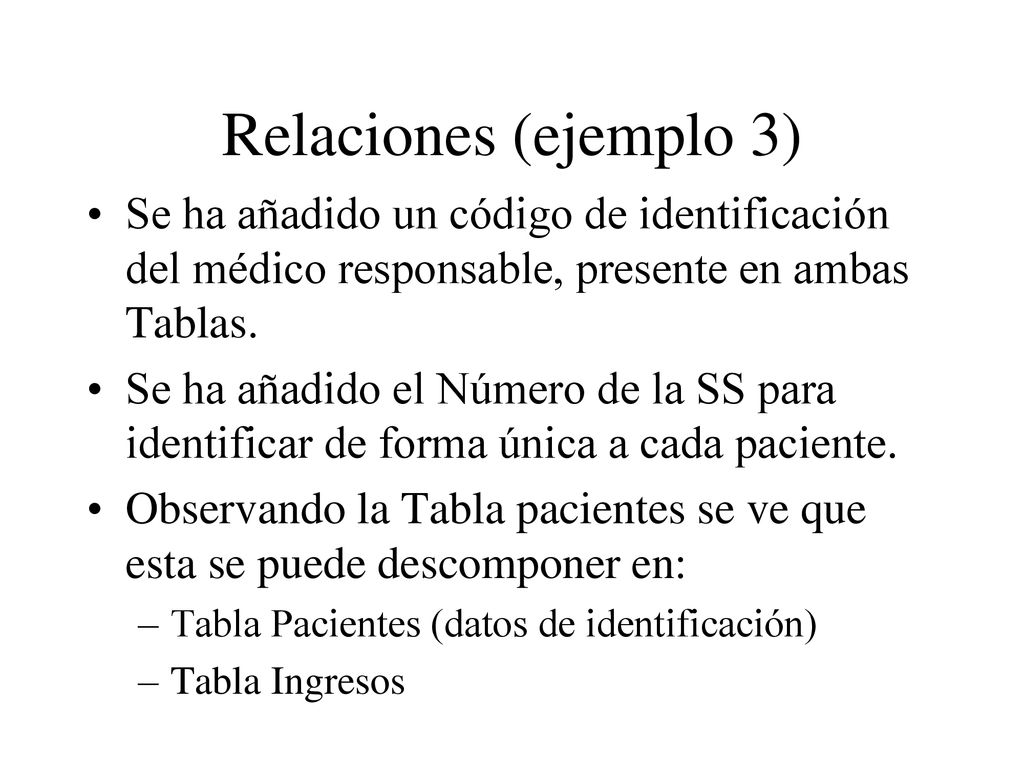 Relaciones (ejemplo 3) Se ha añadido un código de identificación del médico responsable, presente en ambas Tablas.