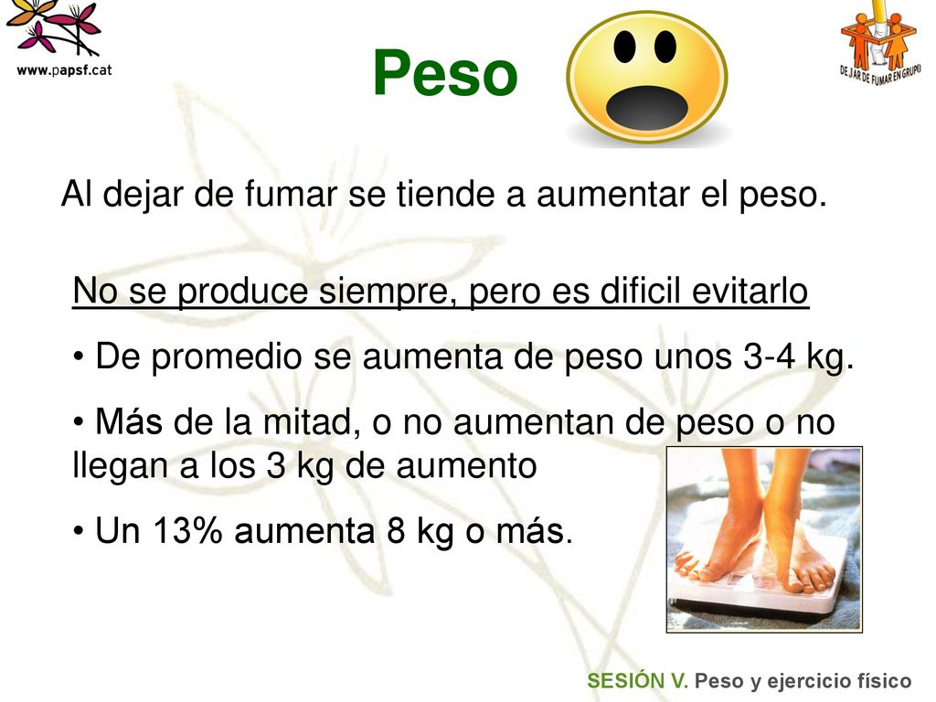Peso Al dejar de fumar se tiende a aumentar el peso.