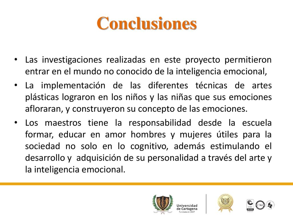 Conclusiones Las investigaciones realizadas en este proyecto permitieron entrar en el mundo no conocido de la inteligencia emocional,