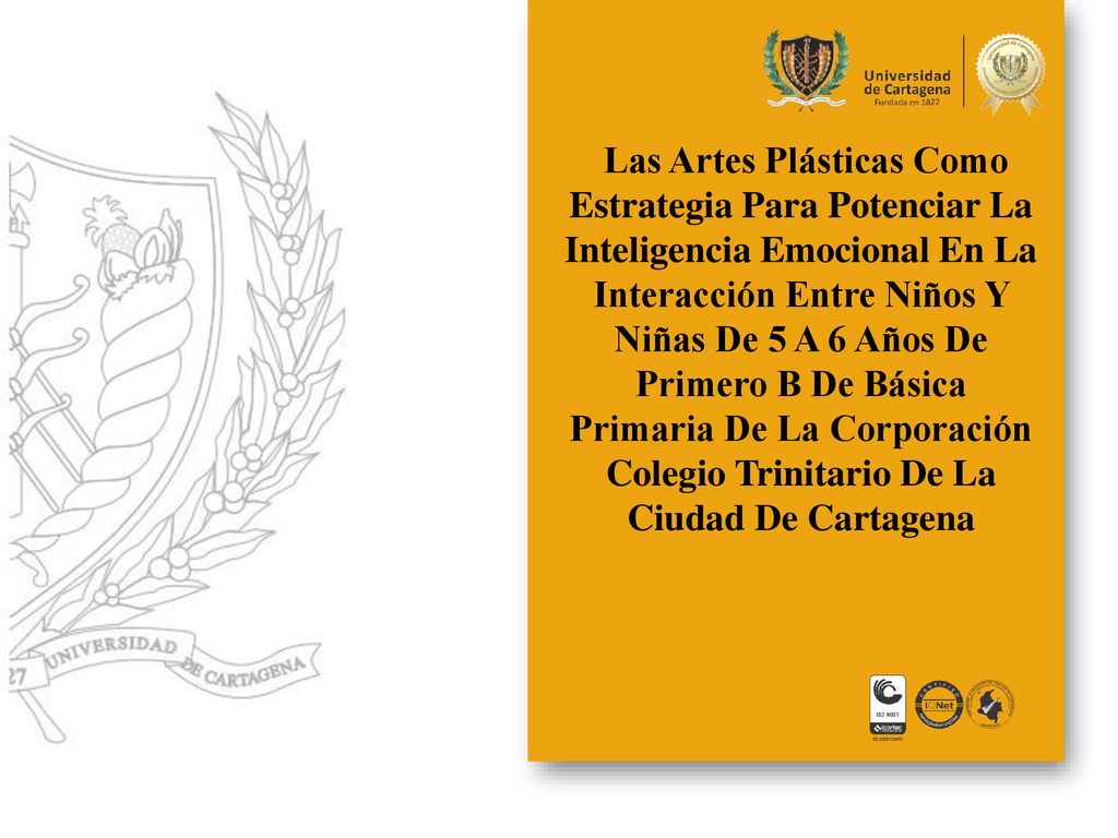 Las Artes Plásticas Como Estrategia Para Potenciar La Inteligencia Emocional En La Interacción Entre Niños Y Niñas De 5 A 6 Años De Primero B De Básica Primaria De La Corporación Colegio Trinitario De La Ciudad De Cartagena