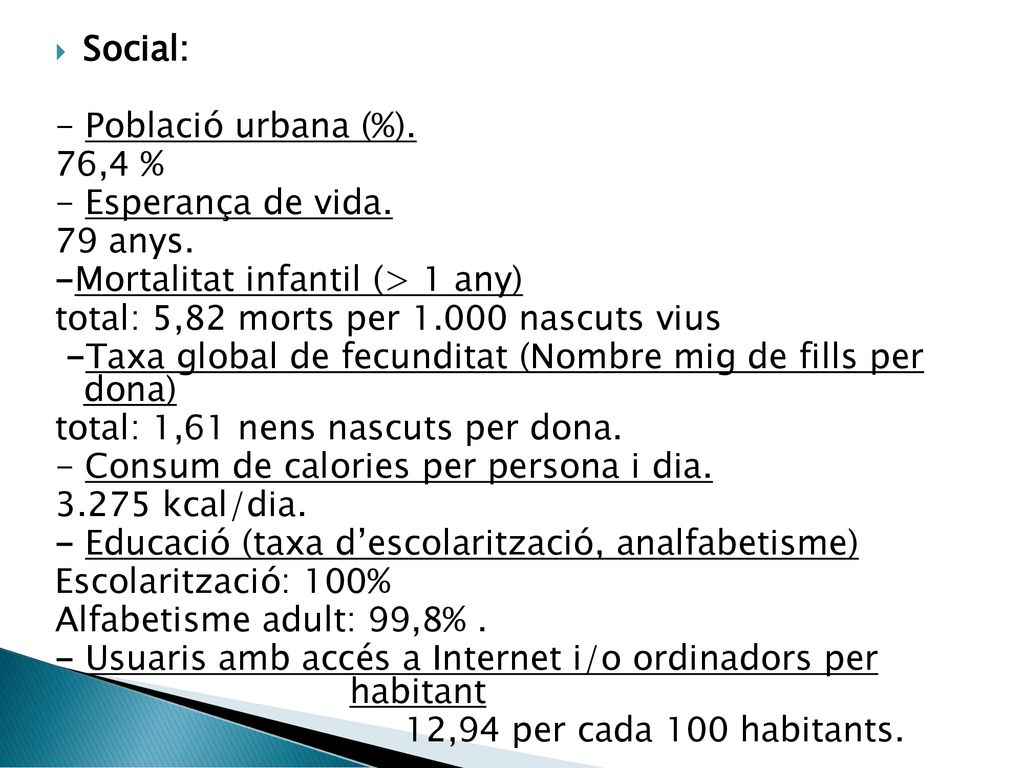 Social: - Població urbana (%). 76,4 % - Esperança de vida. 79 anys. -Mortalitat infantil (> 1 any)