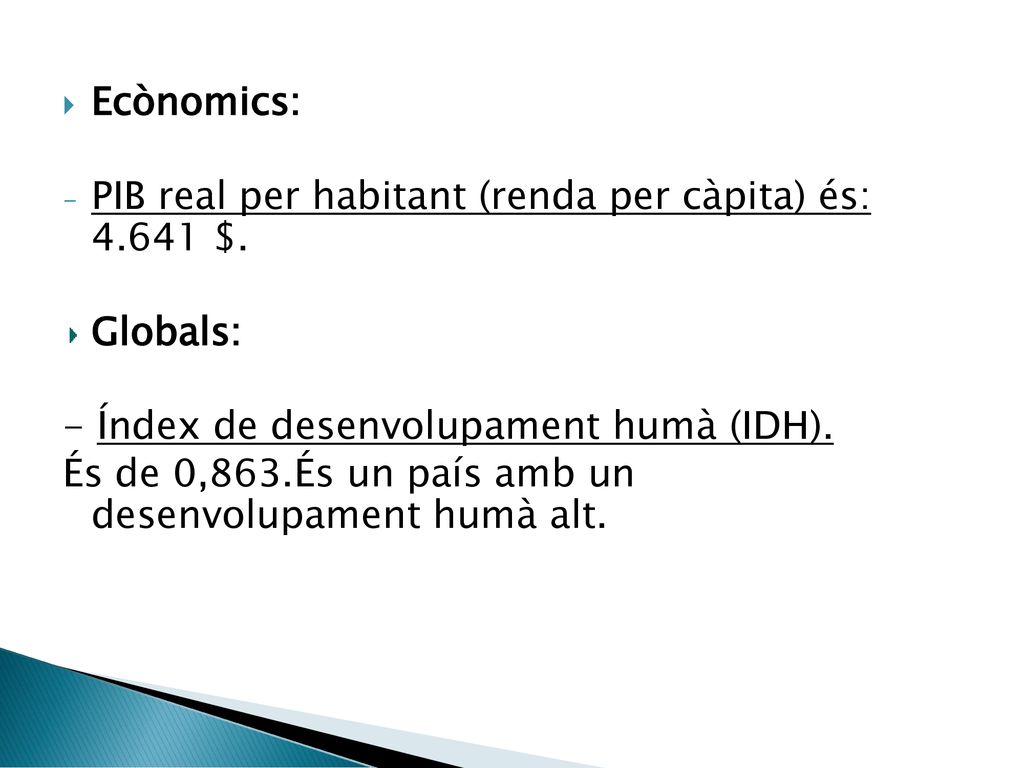 Ecònomics: PIB real per habitant (renda per càpita) és: $. Globals: - Índex de desenvolupament humà (IDH).