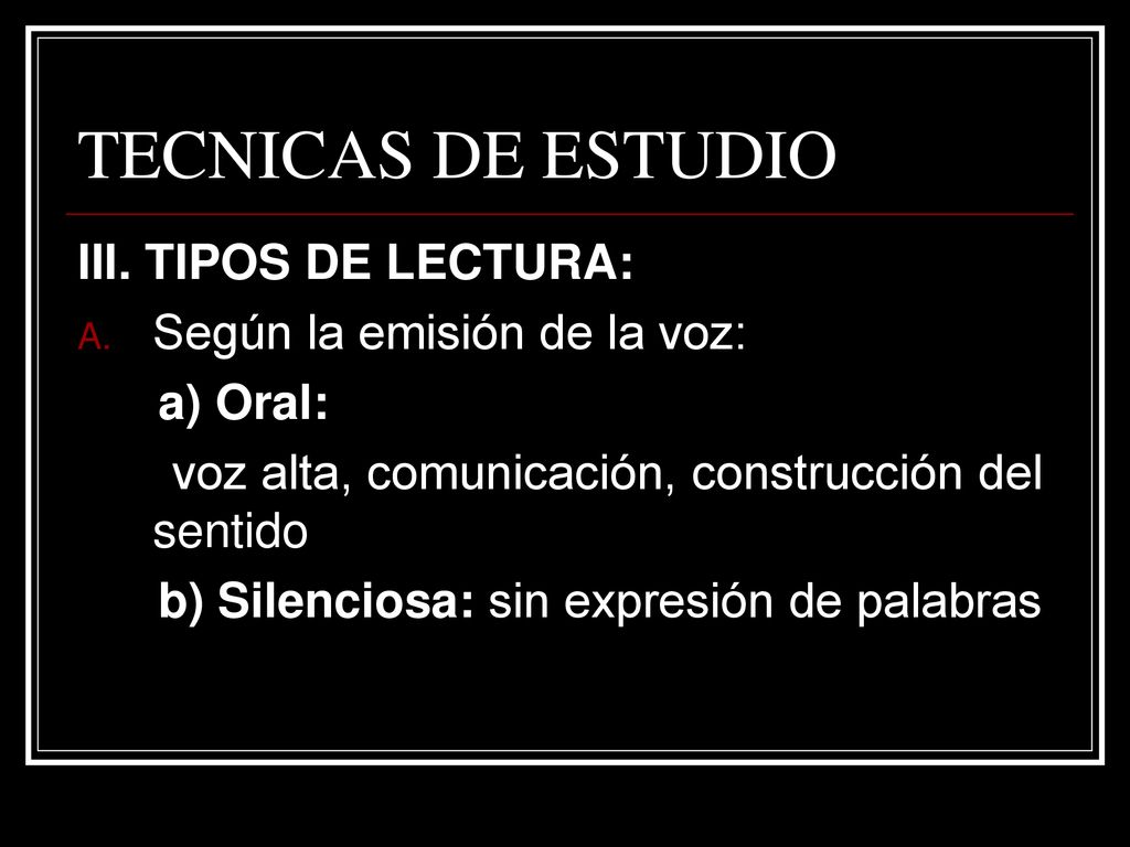 TECNICAS DE ESTUDIO III. TIPOS DE LECTURA: Según la emisión de la voz: