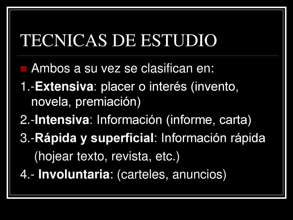 TECNICAS DE ESTUDIO Ambos a su vez se clasifican en: