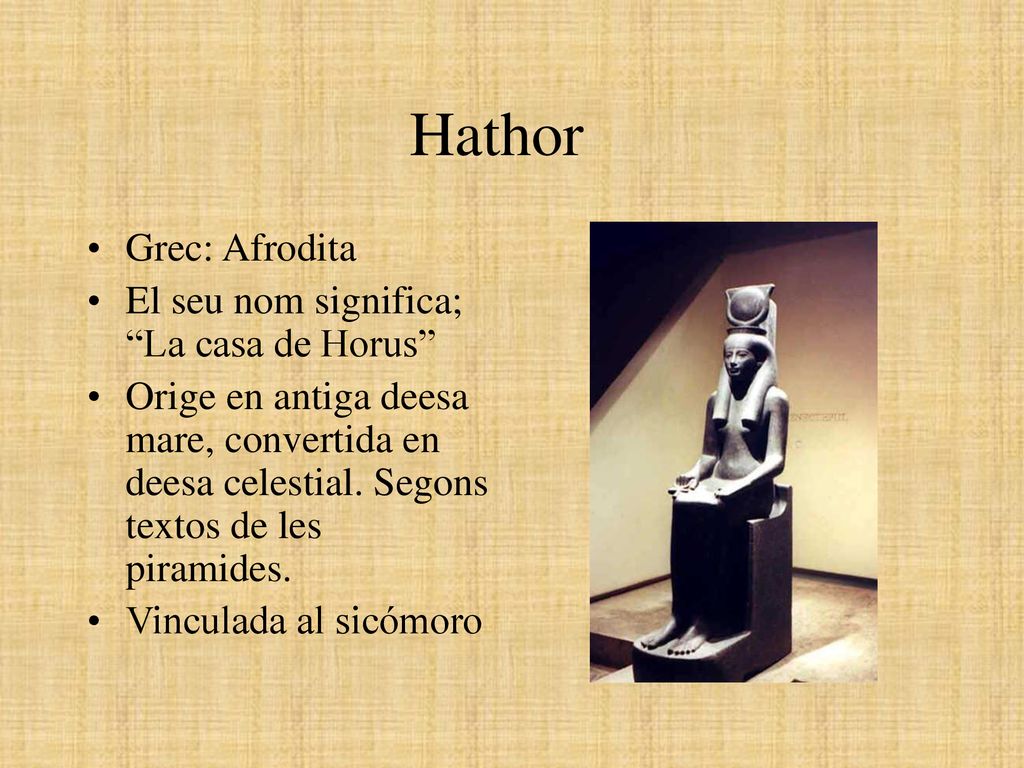 Hathor Grec: Afrodita El seu nom significa; La casa de Horus