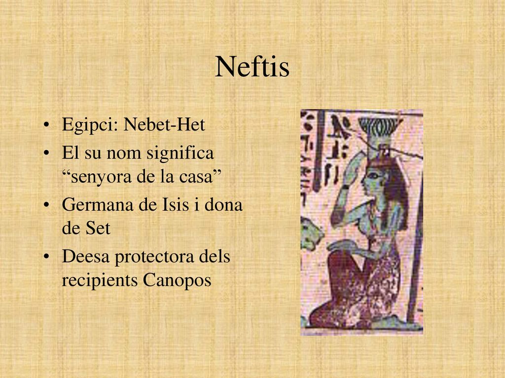 Neftis Egipci: Nebet-Het El su nom significa senyora de la casa