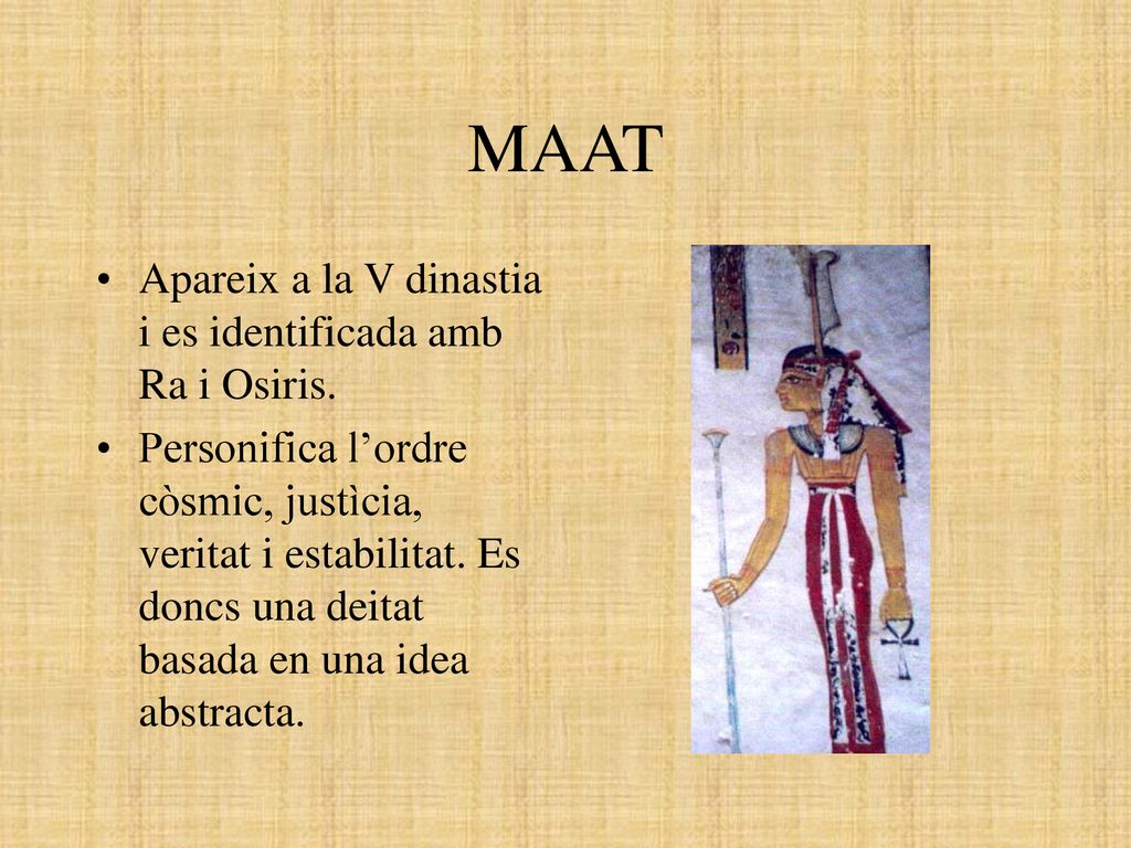 MAAT Apareix a la V dinastia i es identificada amb Ra i Osiris.