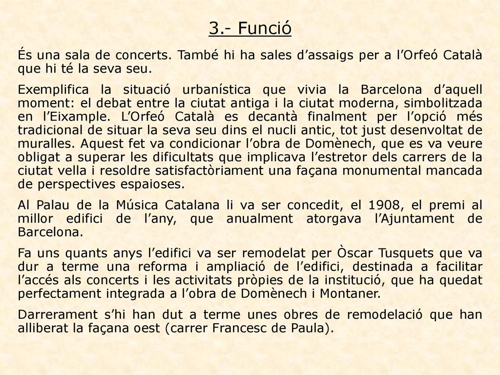 3.- Funció És una sala de concerts. També hi ha sales d’assaigs per a l’Orfeó Català que hi té la seva seu.