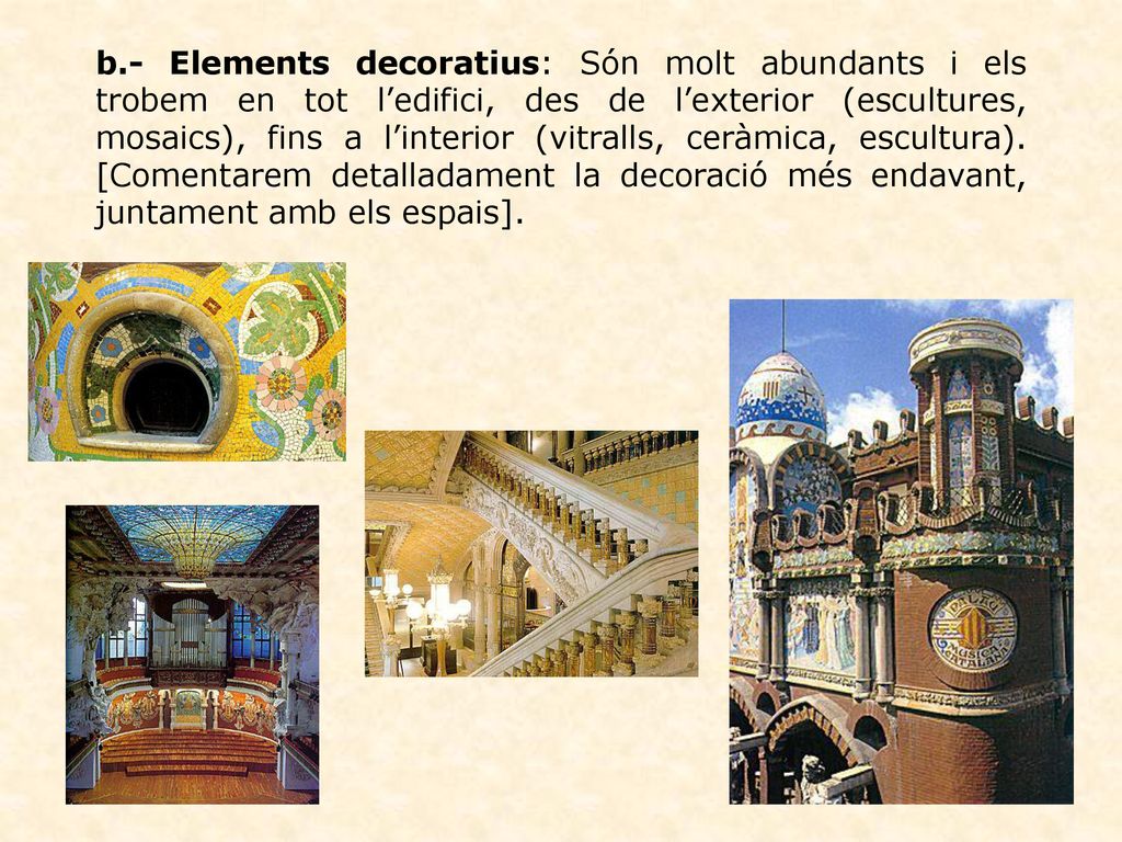 b.- Elements decoratius: Són molt abundants i els trobem en tot l’edifici, des de l’exterior (escultures, mosaics), fins a l’interior (vitralls, ceràmica, escultura).