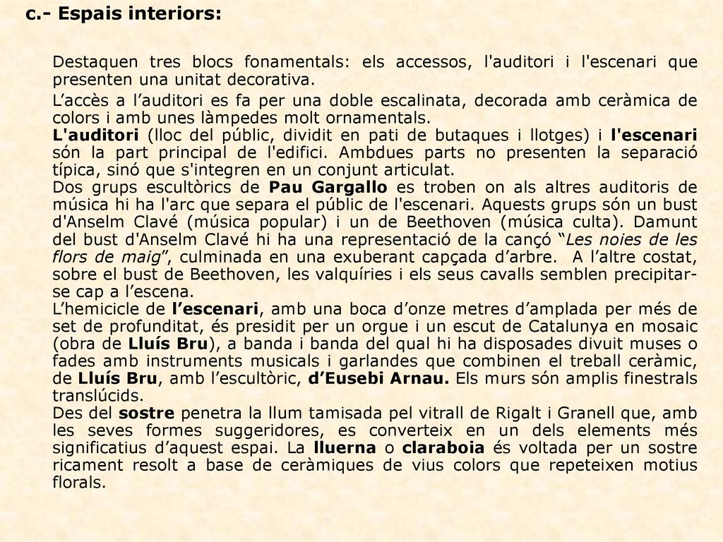 c.- Espais interiors: Destaquen tres blocs fonamentals: els accessos, l auditori i l escenari que presenten una unitat decorativa.