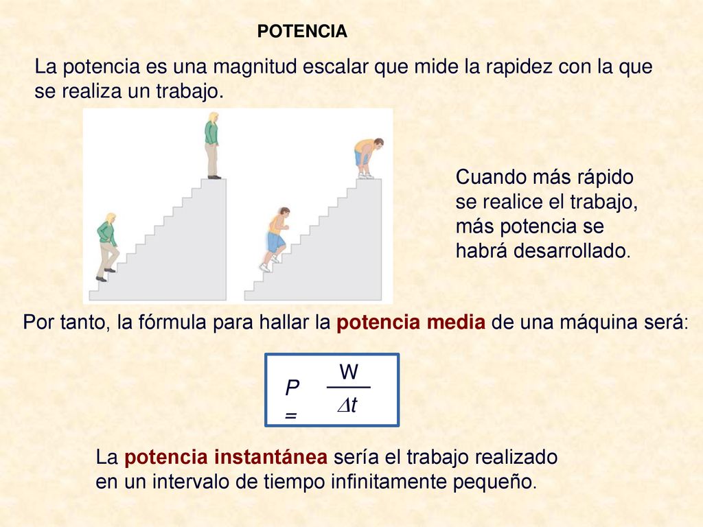POTENCIA La potencia es una magnitud escalar que mide la rapidez con la que se realiza un trabajo.