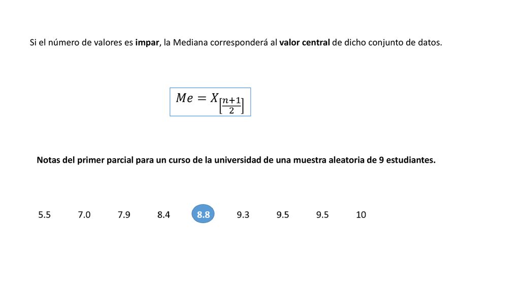 Si el número de valores es impar, la Mediana corresponderá al valor central de dicho conjunto de datos.