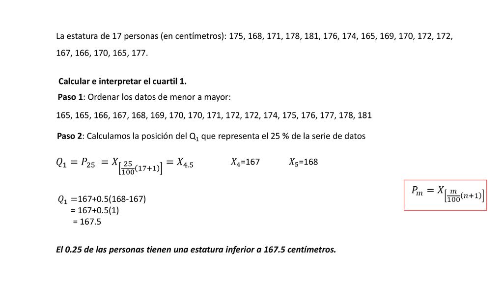 La estatura de 17 personas (en centímetros): 175, 168, 171, 178, 181, 176, 174, 165, 169, 170, 172, 172, 167, 166, 170, 165, 177.
